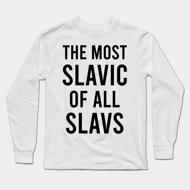 The most slavic of the slavs Long Sleeve T-Shirt by Slavstuff